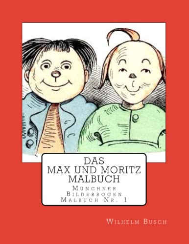 Das Max und Moritz Malbuch: Eine Bubengeschichte in sieben Streichen und vielen Bildern von CreateSpace Independent Publishing Platform